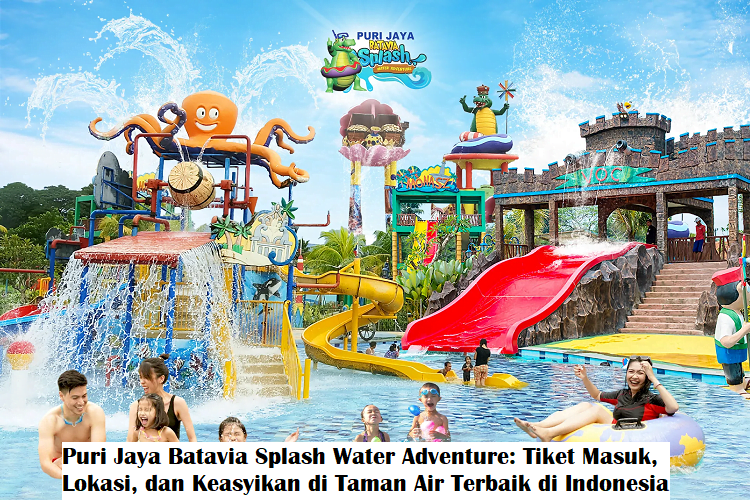 Puri Jaya Batavia Splash Water Adventure: Tiket Masuk, Lokasi, dan Keasyikan di Taman Air Terbaik di Indonesia