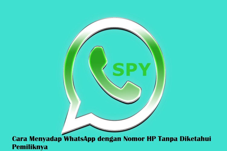 Cara Menyadap WhatsApp dengan Nomor HP Tanpa Diketahui Pemiliknya